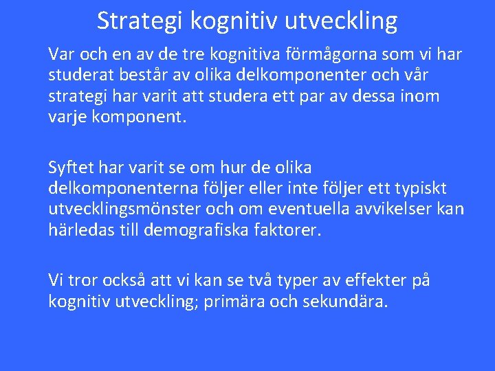 Strategi kognitiv utveckling Var och en av de tre kognitiva förmågorna som vi har