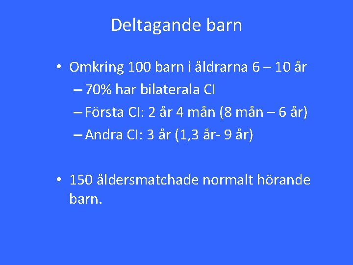 Deltagande barn • Omkring 100 barn i åldrarna 6 – 10 år – 70%