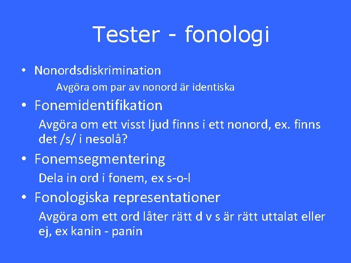 Tester - fonologi • Nonordsdiskrimination Avgöra om par av nonord är identiska • Fonemidentifikation