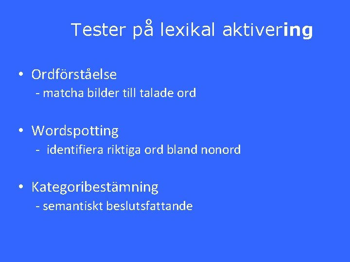 Tester på lexikal aktivering • Ordförståelse - matcha bilder till talade ord • Wordspotting