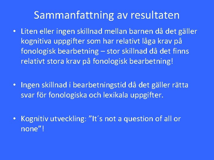 Sammanfattning av resultaten • Liten eller ingen skillnad mellan barnen då det gäller kognitiva