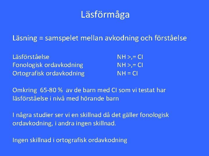 Läsförmåga Läsning = samspelet mellan avkodning och förståelse Läsförståelse Fonologisk ordavkodning Ortografisk ordavkodning NH