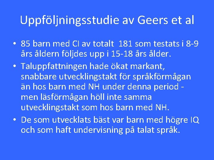 Uppföljningsstudie av Geers et al • 85 barn med CI av totalt 181 som