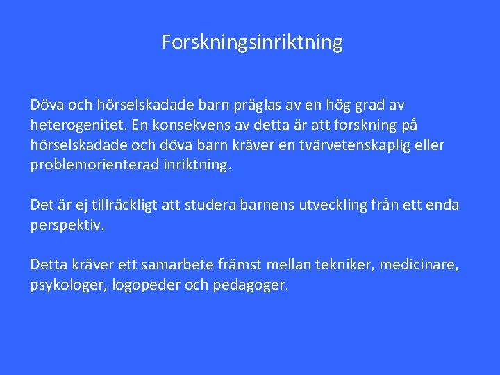 Forskningsinriktning Döva och hörselskadade barn präglas av en hög grad av heterogenitet. En konsekvens