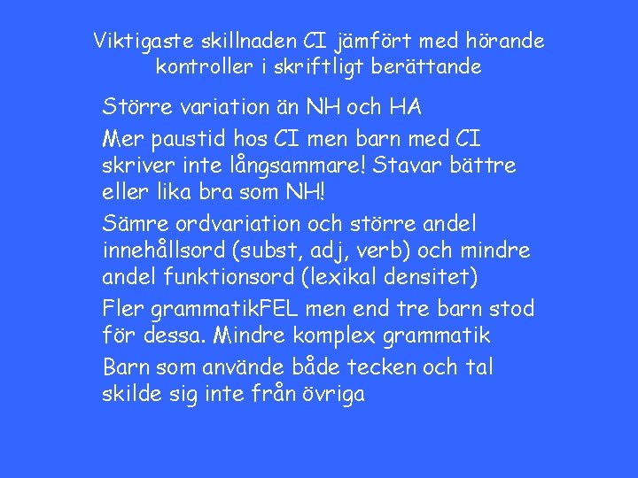 Viktigaste skillnaden CI jämfört med hörande kontroller i skriftligt berättande Större variation än NH