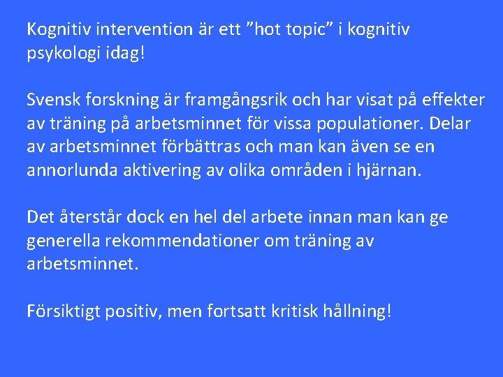 Kognitiv intervention är ett ”hot topic” i kognitiv psykologi idag! Svensk forskning är framgångsrik