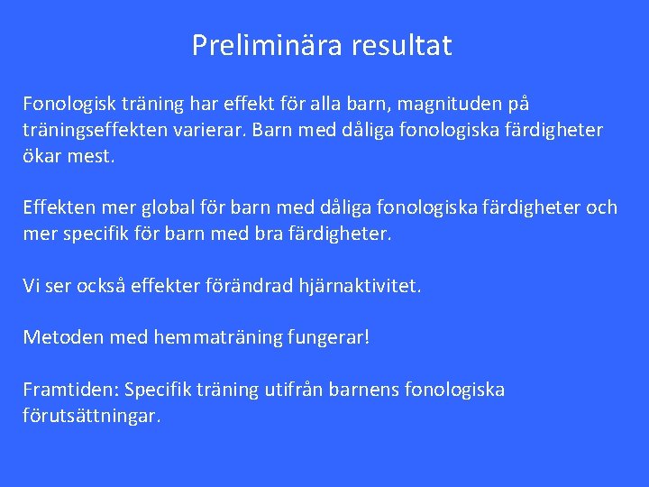 Preliminära resultat Fonologisk träning har effekt för alla barn, magnituden på träningseffekten varierar. Barn