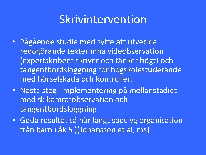 Skrivintervention • Pågående studie med syfte att utveckla redogörande texter mha videobservation (expertskribent skriver