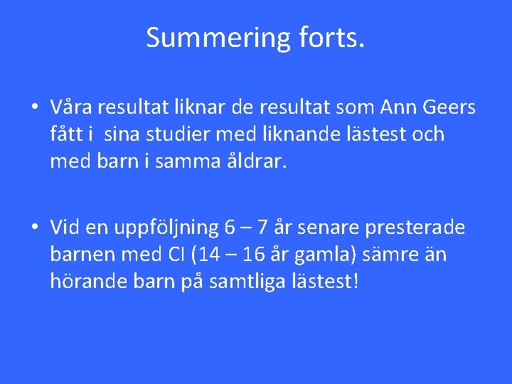 Summering forts. • Våra resultat liknar de resultat som Ann Geers fått i sina