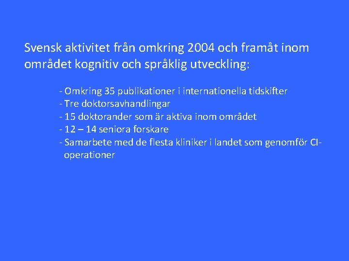 Svensk aktivitet från omkring 2004 och framåt inom området kognitiv och språklig utveckling: -