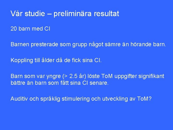 Vår studie – preliminära resultat 20 barn med CI Barnen presterade som grupp något