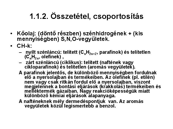 1. 1. 2. Összetétel, csoportosítás • Kőolaj: (döntő részben) szénhidrogének + (kis mennyiségben) S,