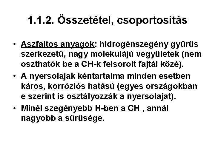 1. 1. 2. Összetétel, csoportosítás • Aszfaltos anyagok: hidrogénszegény gyűrűs szerkezetű, nagy molekulájú vegyületek