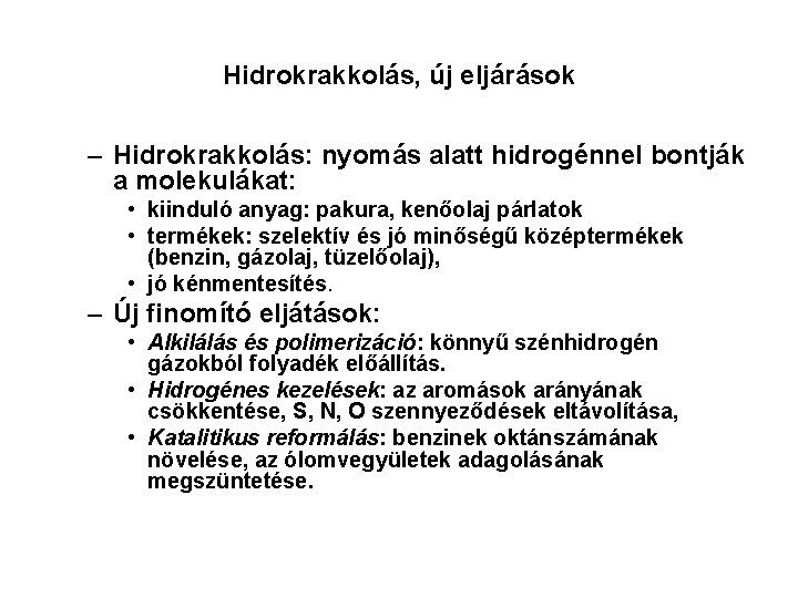 Hidrokrakkolás, új eljárások – Hidrokrakkolás: nyomás alatt hidrogénnel bontják a molekulákat: • kiinduló anyag: