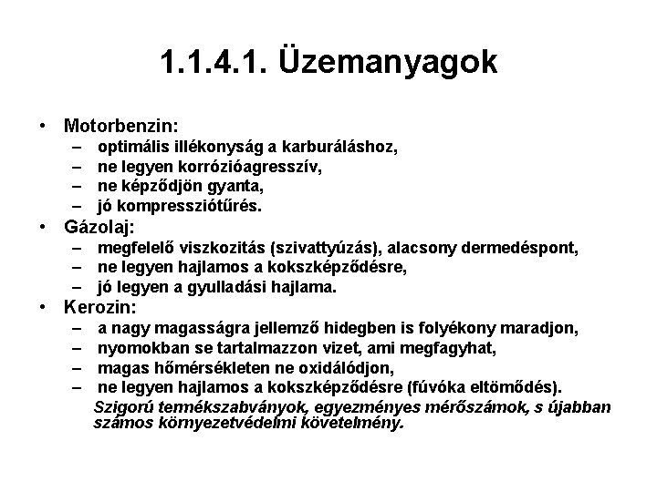 1. 1. 4. 1. Üzemanyagok • Motorbenzin: – – optimális illékonyság a karburáláshoz, ne
