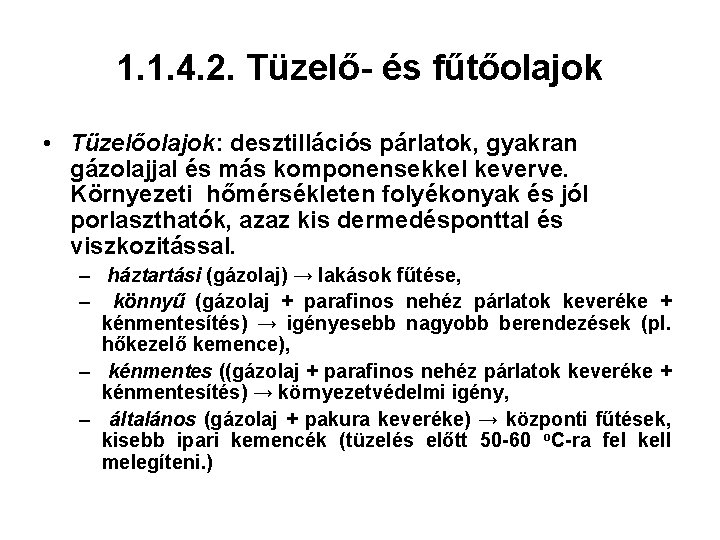 1. 1. 4. 2. Tüzelő- és fűtőolajok • Tüzelőolajok: desztillációs párlatok, gyakran gázolajjal és