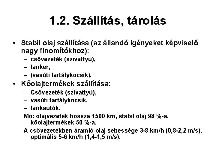 1. 2. Szállítás, tárolás • Stabil olaj szállítása (az állandó igényeket képviselő nagy finomítókhoz):