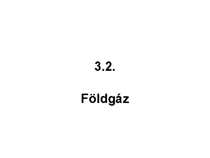 3. 2. Földgáz 