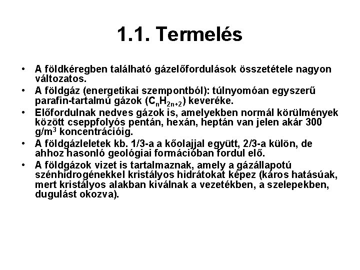 1. 1. Termelés • A földkéregben található gázelőfordulások összetétele nagyon változatos. • A földgáz