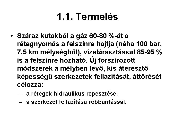 1. 1. Termelés • Száraz kutakból a gáz 60 -80 %-át a rétegnyomás a