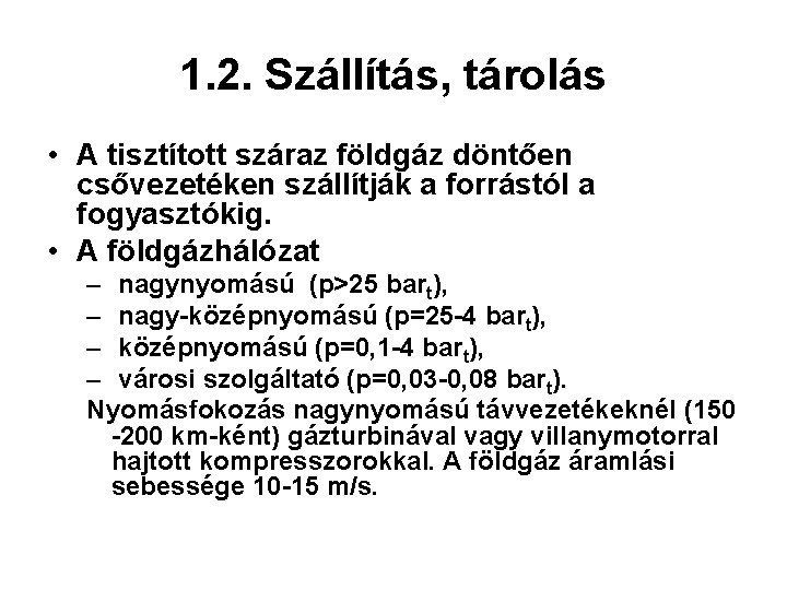 1. 2. Szállítás, tárolás • A tisztított száraz földgáz döntően csővezetéken szállítják a forrástól