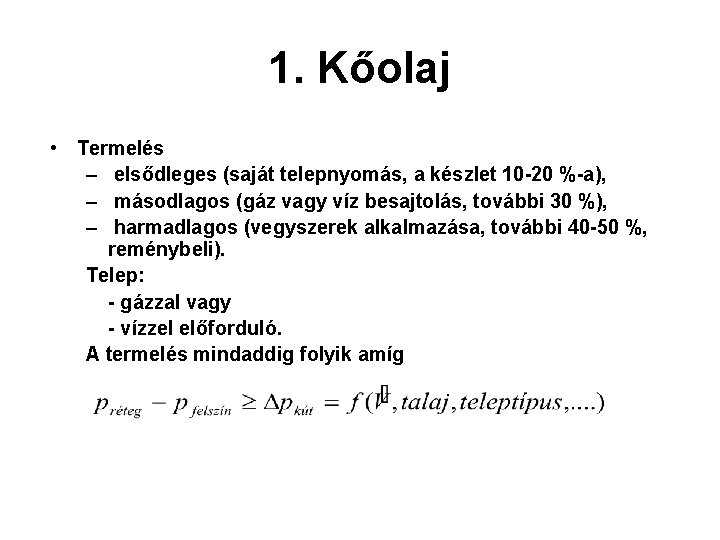 1. Kőolaj • Termelés – elsődleges (saját telepnyomás, a készlet 10 -20 %-a), –