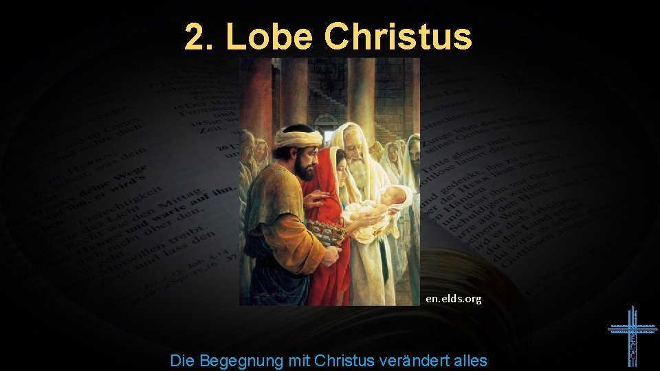 2. Lobe Christus en. elds. org Die Begegnung mit Christus verändert alles 