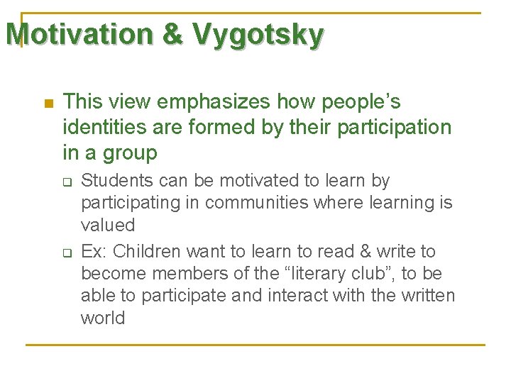 Motivation & Vygotsky n This view emphasizes how people’s identities are formed by their