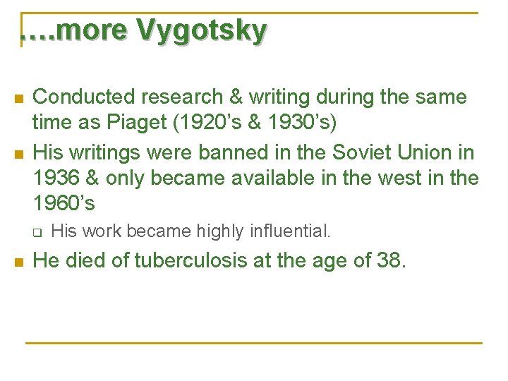 …. more Vygotsky n n Conducted research & writing during the same time as