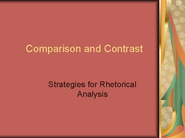 Comparison and Contrast Strategies for Rhetorical Analysis Basic