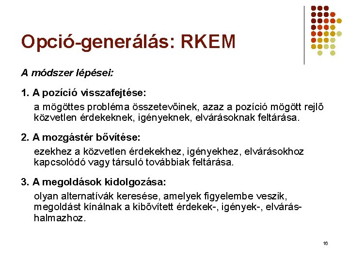 Opció-generálás: RKEM A módszer lépései: 1. A pozíció visszafejtése: a mögöttes probléma összetevőinek, azaz