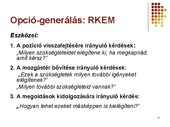 Opció-generálás: RKEM Eszközei: 1. A pozíció visszafejtésére irányuló kérdések: „Milyen szükségleteidet elégítene ki, ha