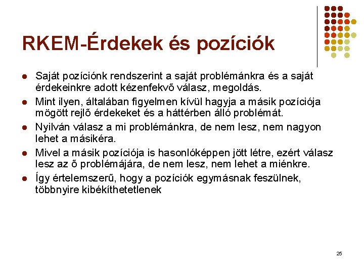 RKEM-Érdekek és pozíciók l l l Saját pozíciónk rendszerint a saját problémánkra és a
