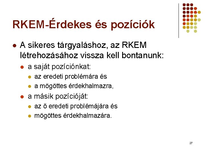 RKEM-Érdekes és pozíciók l A sikeres tárgyaláshoz, az RKEM létrehozásához vissza kell bontanunk: l