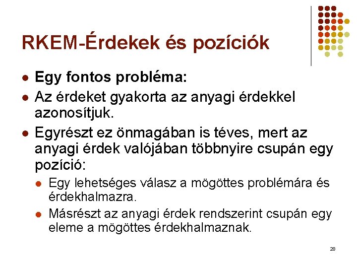 RKEM-Érdekek és pozíciók l l l Egy fontos probléma: Az érdeket gyakorta az anyagi