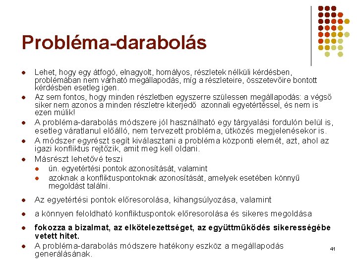 Probléma-darabolás l l l Lehet, hogy egy átfogó, elnagyolt, homályos, részletek nélküli kérdésben, problémában