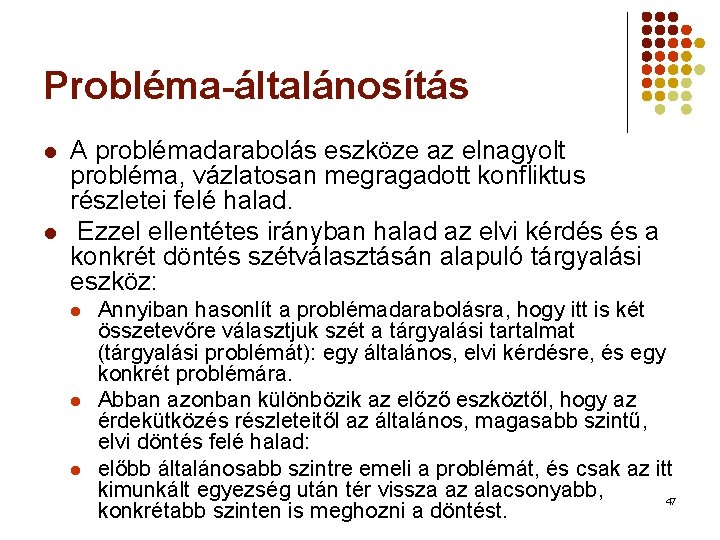 Probléma-általánosítás l l A problémadarabolás eszköze az elnagyolt probléma, vázlatosan megragadott konfliktus részletei felé