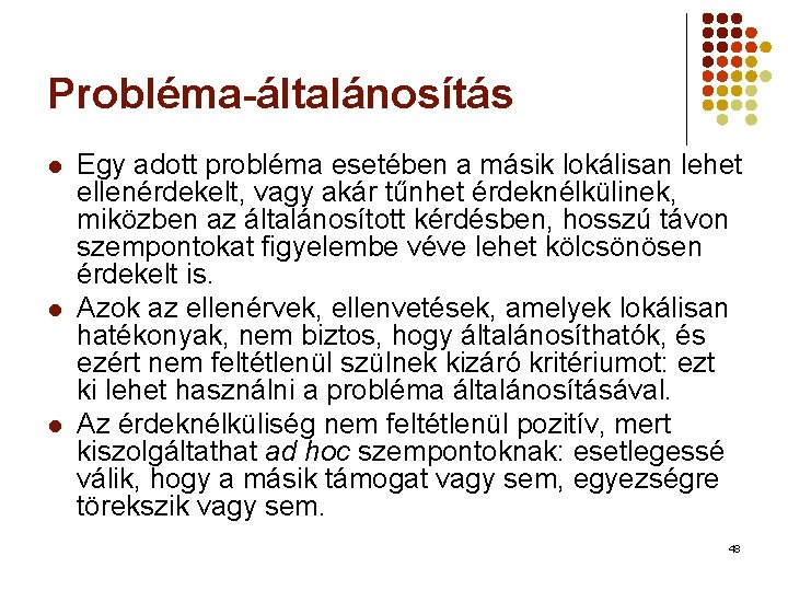 Probléma-általánosítás l l l Egy adott probléma esetében a másik lokálisan lehet ellenérdekelt, vagy