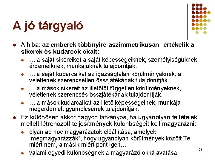 A jó tárgyaló l l A hiba: az emberek többnyire aszimmetrikusan értékelik a sikerek