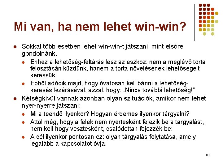 Mi van, ha nem lehet win-win? l l Sokkal több esetben lehet win-t játszani,