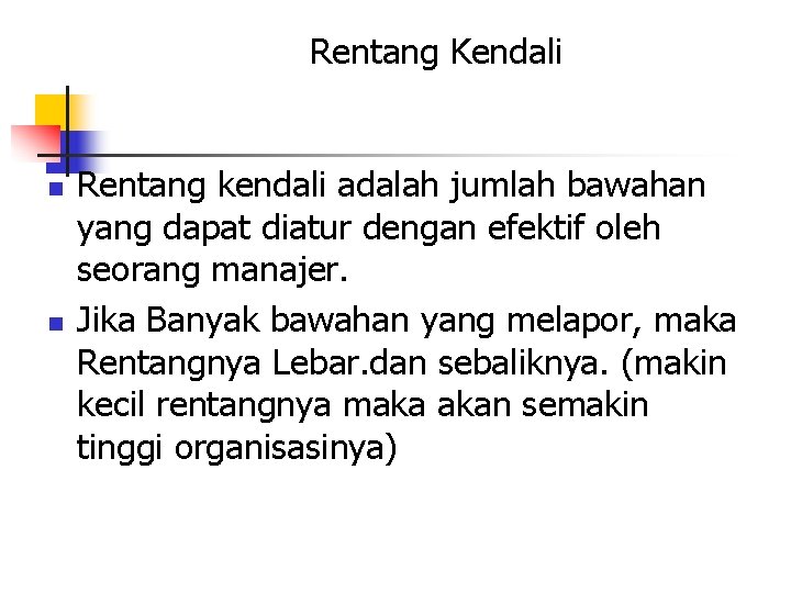 Rentang Kendali n n Rentang kendali adalah jumlah bawahan yang dapat diatur dengan efektif