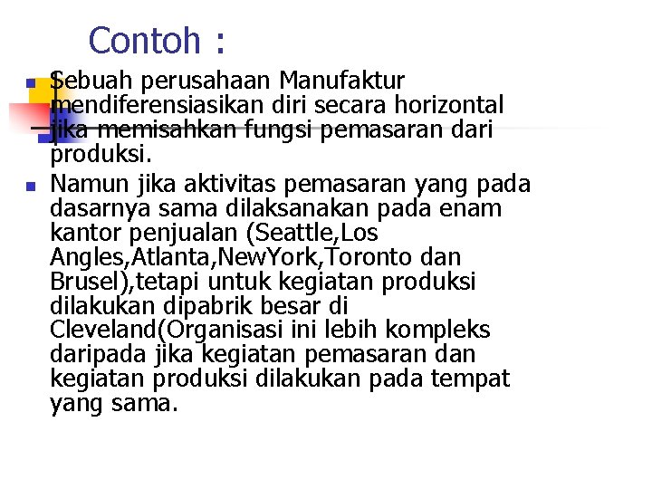 Contoh : n n Sebuah perusahaan Manufaktur mendiferensiasikan diri secara horizontal jika memisahkan fungsi