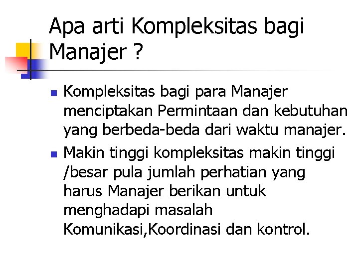 Apa arti Kompleksitas bagi Manajer ? n n Kompleksitas bagi para Manajer menciptakan Permintaan