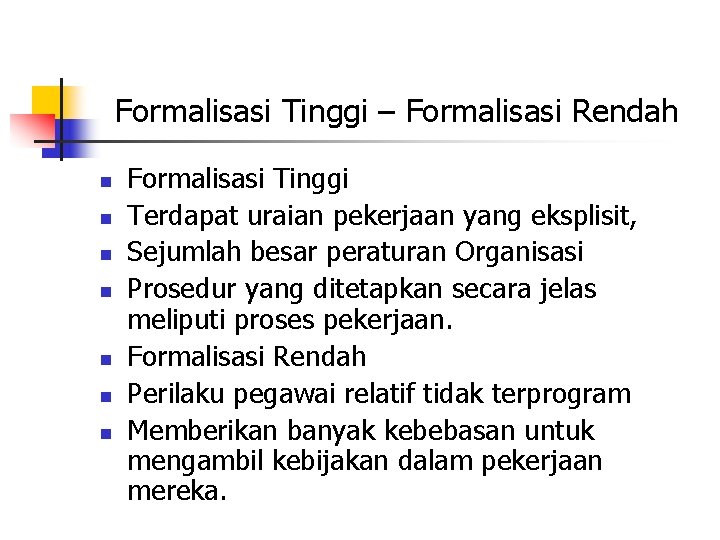 Formalisasi Tinggi – Formalisasi Rendah n n n n Formalisasi Tinggi Terdapat uraian pekerjaan