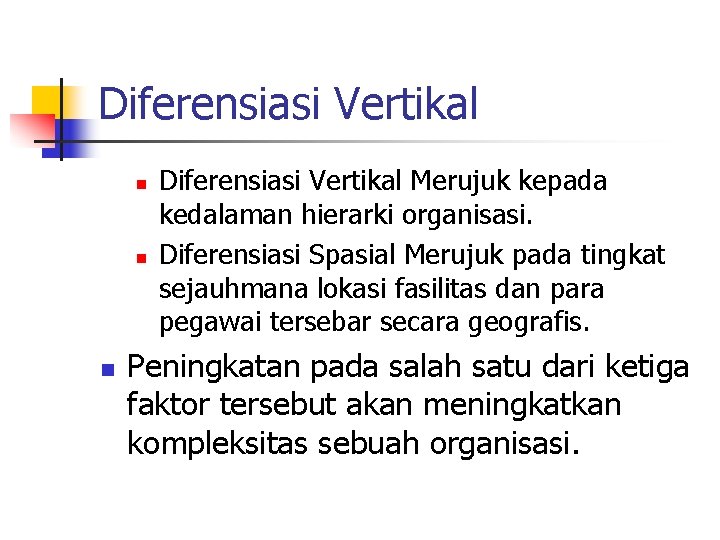 Diferensiasi Vertikal n n n Diferensiasi Vertikal Merujuk kepada kedalaman hierarki organisasi. Diferensiasi Spasial