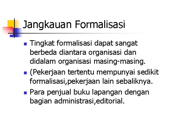 Jangkauan Formalisasi n n n Tingkat formalisasi dapat sangat berbeda diantara organisasi dan didalam