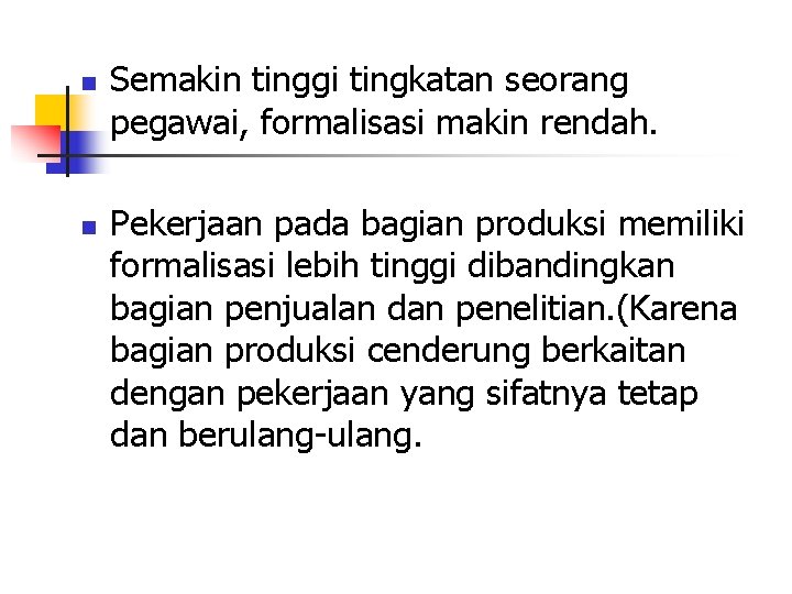 n n Semakin tinggi tingkatan seorang pegawai, formalisasi makin rendah. Pekerjaan pada bagian produksi