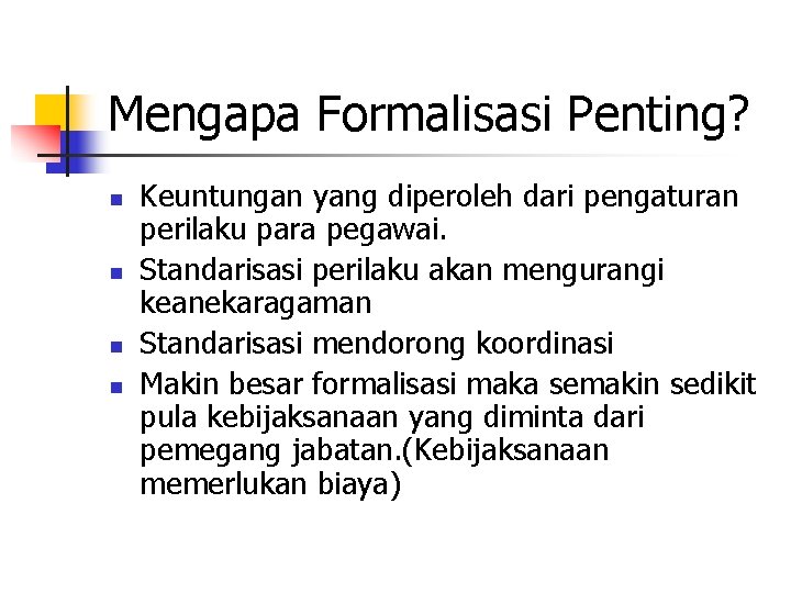 Mengapa Formalisasi Penting? n n Keuntungan yang diperoleh dari pengaturan perilaku para pegawai. Standarisasi