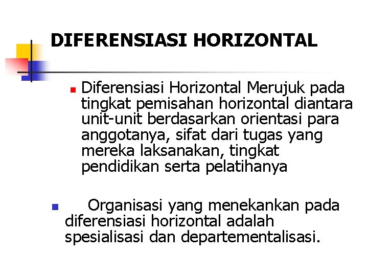 DIFERENSIASI HORIZONTAL n n Diferensiasi Horizontal Merujuk pada tingkat pemisahan horizontal diantara unit-unit berdasarkan