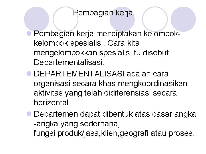 Pembagian kerja l Pembagian kerja menciptakan kelompok spesialis. Cara kita mengelompokkan spesialis itu disebut